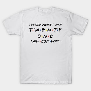 The One Where I Turn Twenty One T-Shirt